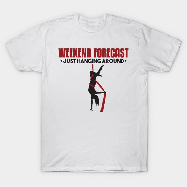 Weekend Forecast Just Hanging Around Aerialist T-Shirt by yeoys